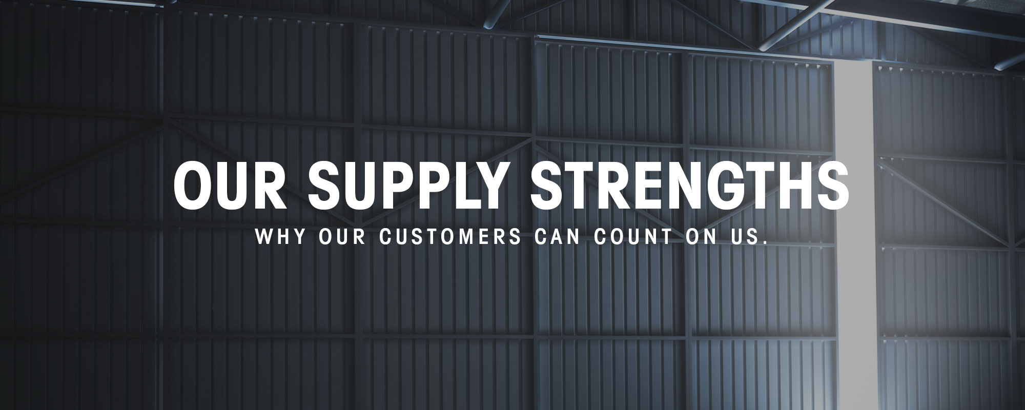 Our Supply Strengths, why our customers can count on us